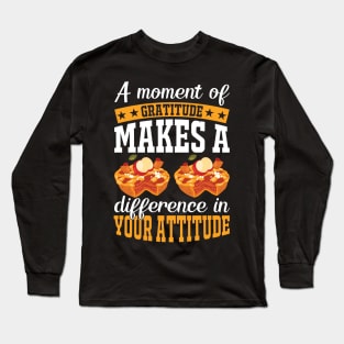 A Moment Of Gratitude Makes A Difference In Your Attitude Long Sleeve T-Shirt